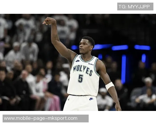 爱德华兹近期表现惊艳场均313分助球队争胜状态火热